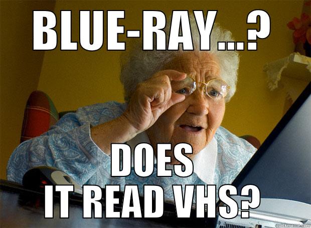 Blueray???  - BLUE-RAY...? DOES IT READ VHS? Grandma finds the Internet