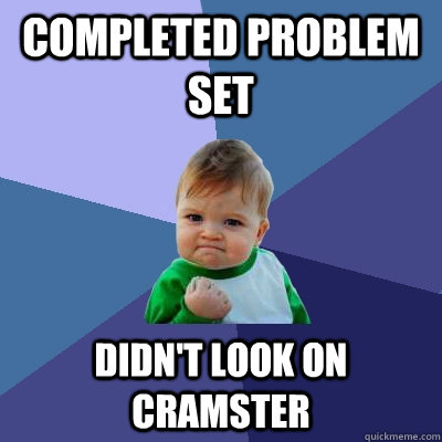 Completed problem set Didn't look on Cramster  Success Kid