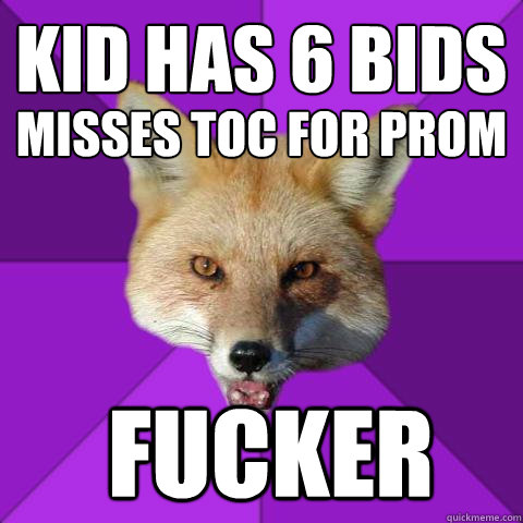 Kid has 6 bids Misses TOC for Prom FUCKER  Forensics Fox