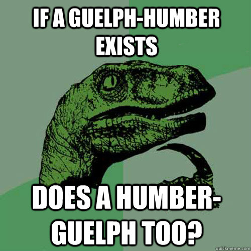 If a guelph-humber exists Does a humber-guelph too?  Philosoraptor