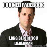I ruined Facebook long before you lieberman  