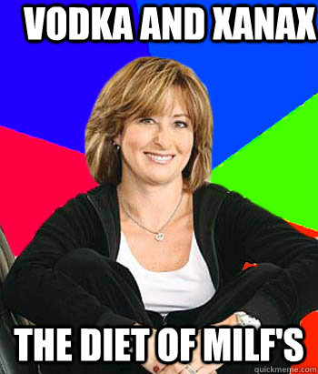 Vodka and Xanax The Diet of MILF's  Sheltering Suburban Mom