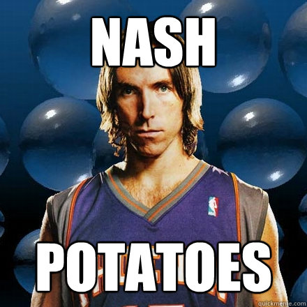 nash potatoes - nash potatoes  Nash Rules Everything Around  Me