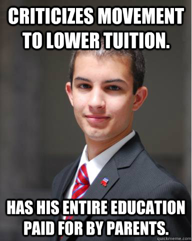 Criticizes movement to lower tuition.  Has his entire education paid for by parents.   College Conservative