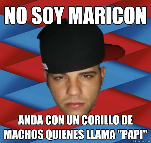 no soy maricon anda con un corillo de machos quienes llama 