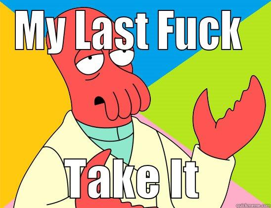 MY LAST FUCK  TAKE IT Futurama Zoidberg 