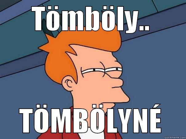 TÖMBÖLY.. TÖMBÖLYNÉ Futurama Fry