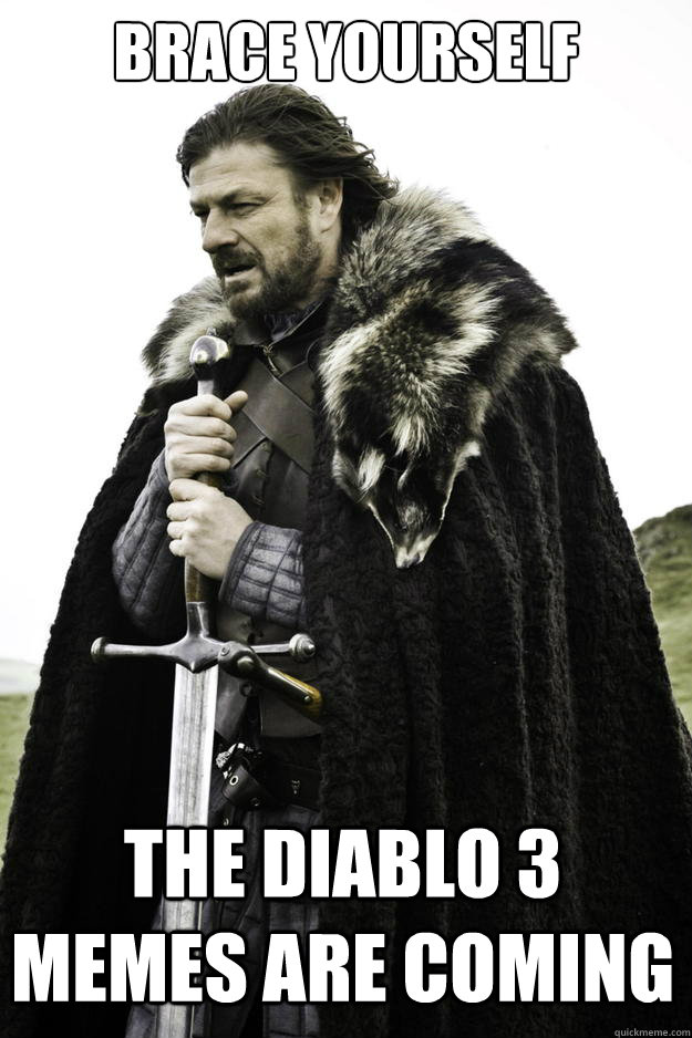 Brace yourself The diablo 3 memes are coming  Winter is coming