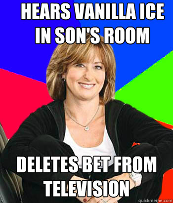 Hears Vanilla Ice in son's room Deletes BET from television  Sheltering Suburban Mom