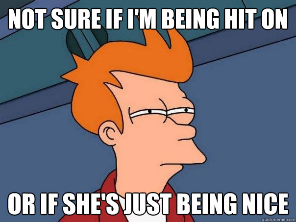 not sure if i'm being hit on or if she's just being nice  Futurama Fry