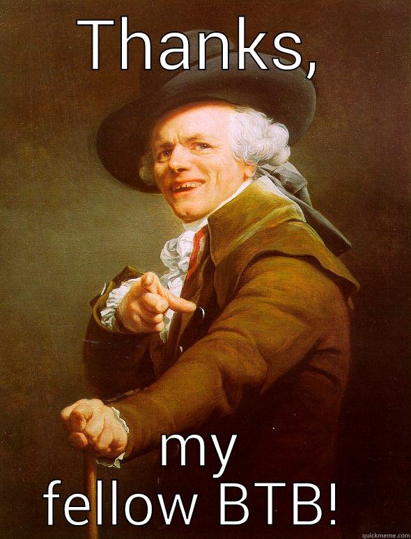 THANKS, MY FELLOW BTB!  Joseph Ducreux