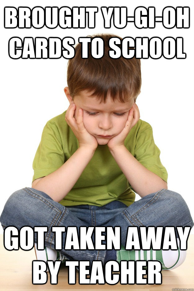 Brought Yu-Gi-Oh cards to school Got taken away by teacher  First grade problems