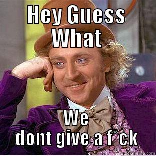 LOL BIOIIII - HEY GUESS WHAT WE DONT GIVE A F*CK Creepy Wonka