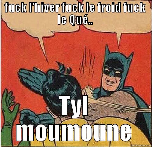 FUCK L'HIVER FUCK LE FROID FUCK LE QUÉ.. TYL MOUMOUNE Batman Slapping Robin