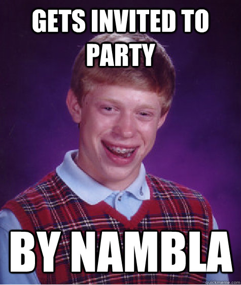 gets invited to party by nambla  Bad Luck Brian