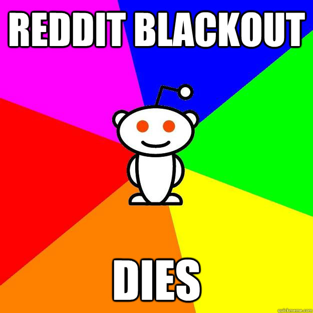 REddit Blackout Dies  Reddit Alien