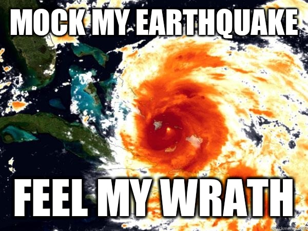 Mock my earthquake Feel my wrath - Mock my earthquake Feel my wrath  Vengeful mother nature