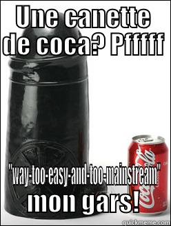 take my dick - UNE CANETTE DE COCA? PFFFFF  