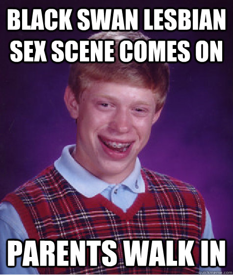 black swan lesbian sex scene comes on parents walk in   Bad Luck Brian