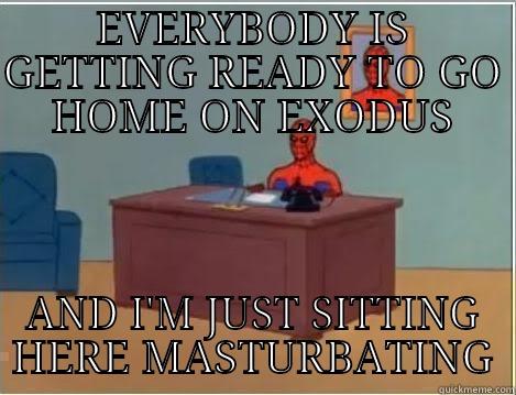 EVERYBODY IS GETTING READY TO GO HOME ON EXODUS AND I'M JUST SITTING HERE MASTURBATING Spiderman Desk