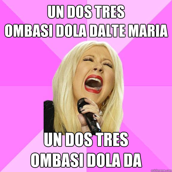 un dos tres
ombasi dola dalte MARIA un dos tres
ombasi dola da  Wrong Lyrics Christina