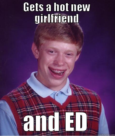 GETS A HOT NEW GIRLFRIEND AND ED Bad Luck Brian