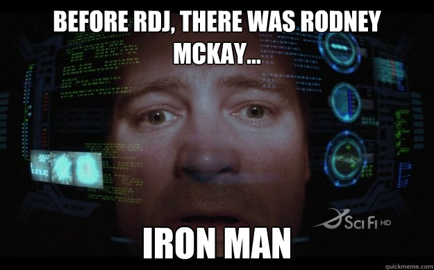 Before RDJ, there was Rodney McKay... Iron Man - Before RDJ, there was Rodney McKay... Iron Man  Rodney Mckay Iron Man