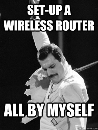 Set-up a wireless router All by myself  Freddie Mercury