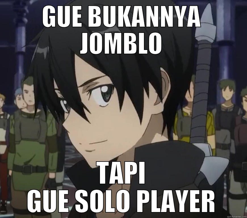 KIRITO SOLO PLAYER - GUE BUKANNYA JOMBLO TAPI GUE SOLO PLAYER Misc