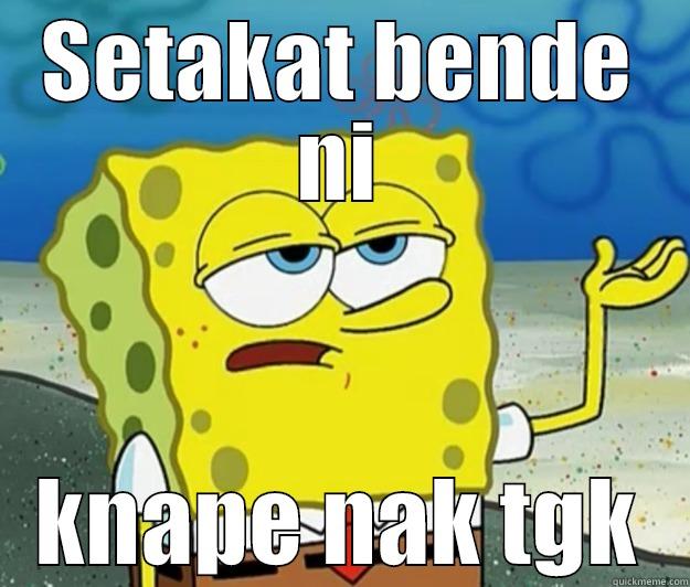 the stupid one - SETAKAT BENDE NI KNAPE NAK TGK Tough Spongebob