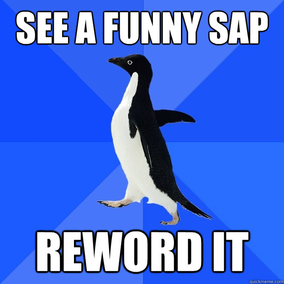 See a funny SAP Reword it  Socially Awkward Penguin