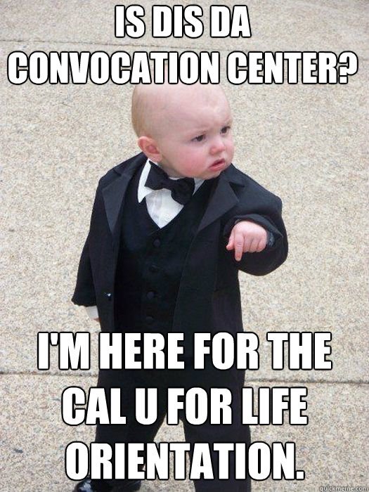 Is dis da Convocation Center? I'm here for the Cal U For Life orientation. Caption 3 goes here  Baby Godfather