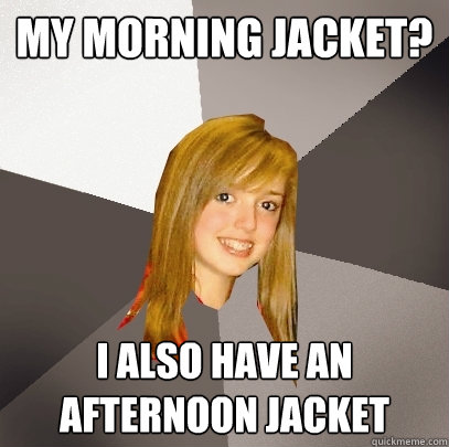 My Morning Jacket? I Also Have An Afternoon Jacket  Musically Oblivious 8th Grader