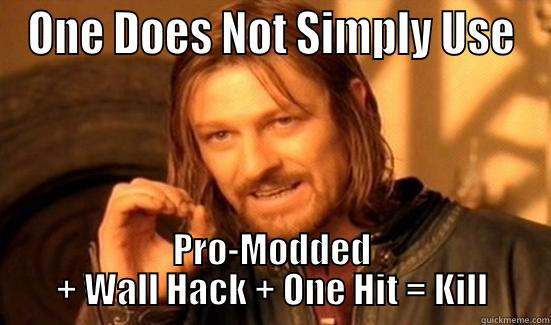 ONE DOES NOT SIMPLY USE PRO-MODDED + WALL HACK + ONE HIT = KILL Boromir