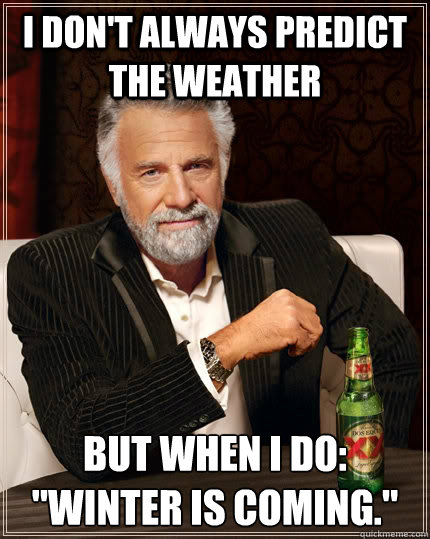 I don't always predict the weather but when I do: 
