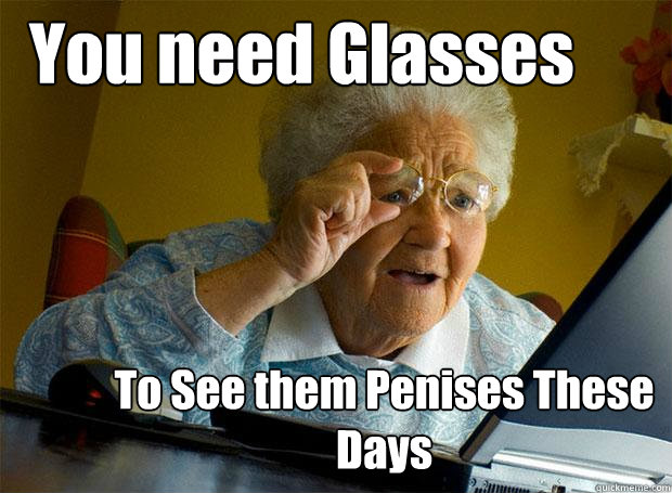 You need Glasses To See them Penises These Days  Grandma finds the Internet