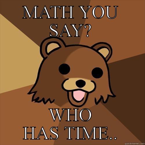 MATH YOU SAY? WHO HAS TIME.. Pedobear