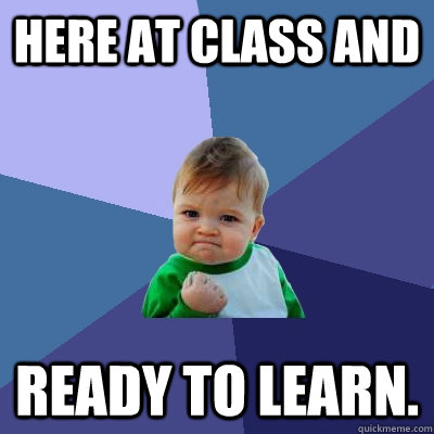 Here at class and READY to learn. - Here at class and READY to learn.  Success Kid