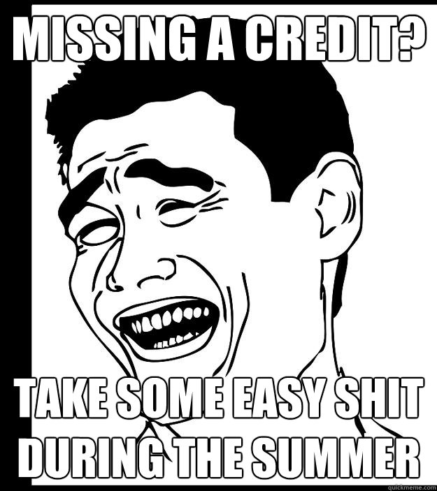 Missing a credit? take some easy shit during the summer - Missing a credit? take some easy shit during the summer  Yao Ming