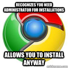 Recognizes you need administrator for installations Allows you to install anyway  