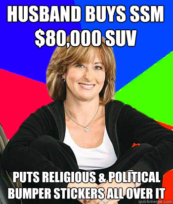 husband buys SSM $80,000 suv puts religious & political bumper stickers all over it  Sheltering Suburban Mom