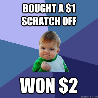 BOUGHT A $1 SCRATCH OFF WON $2   Success Kid