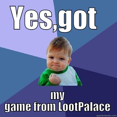 YES,GOT  MY GAME FROM LOOTPALACE Success Kid