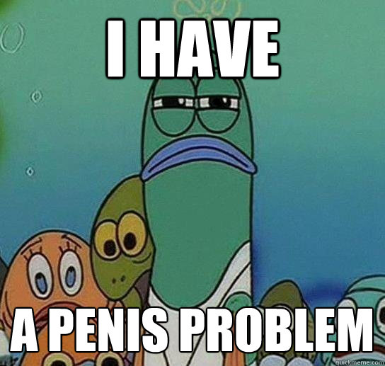 i have a penis problem  Serious fish SpongeBob