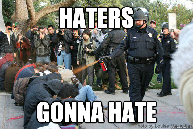 HATERS GONNA HATE  Haters gonna hate