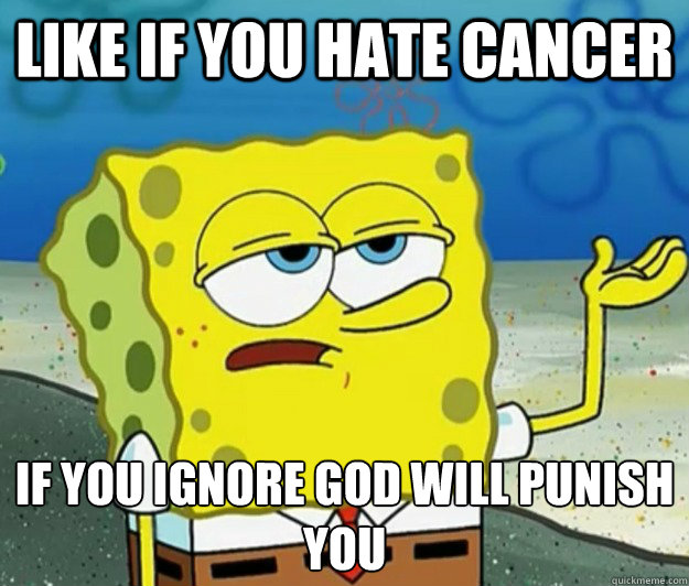 like if you hate cancer  if you ignore god will punish you - like if you hate cancer  if you ignore god will punish you  Tough Spongebob