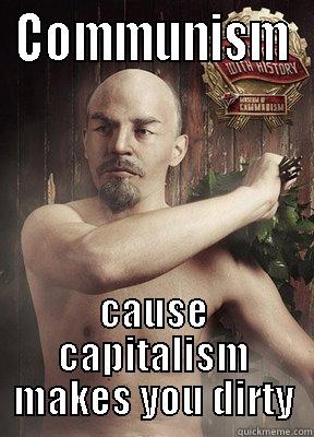 Cause' it's dirty! - COMMUNISM CAUSE CAPITALISM MAKES YOU DIRTY Misc