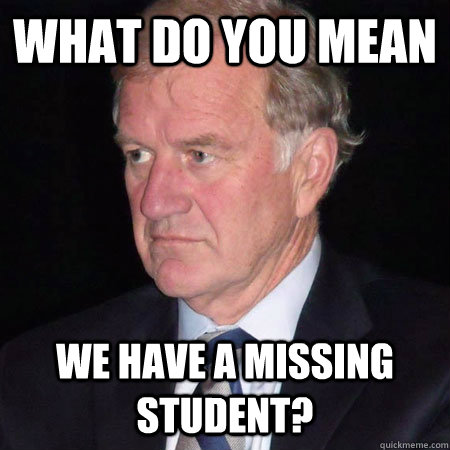 what do you mean we have a missing student?  