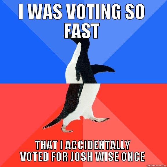 I WAS VOTING SO FAST THAT I ACCIDENTALLY VOTED FOR JOSH WISE ONCE Socially Awkward Awesome Penguin