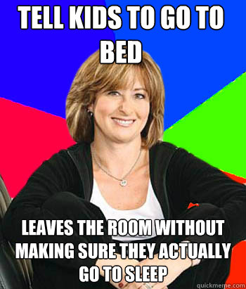 Tell kids to go to bed leaves the room without making sure they actually go to sleep - Tell kids to go to bed leaves the room without making sure they actually go to sleep  Sheltering Suburban Mom